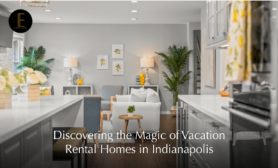 Discovering the Magic of Vacation Rental Homes in Indianapolis