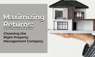 Maximizing Returns: Choosing the Right Property Management Company