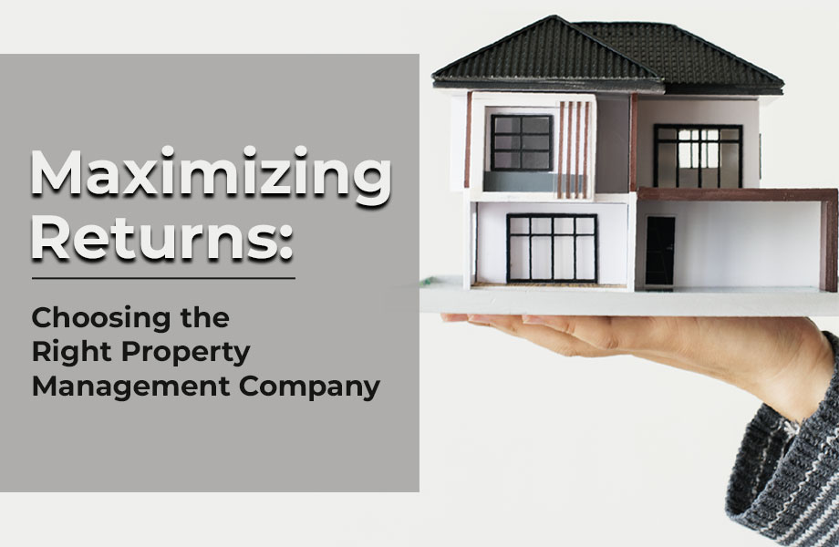 Maximizing Returns: Choosing the Right Property Management Company