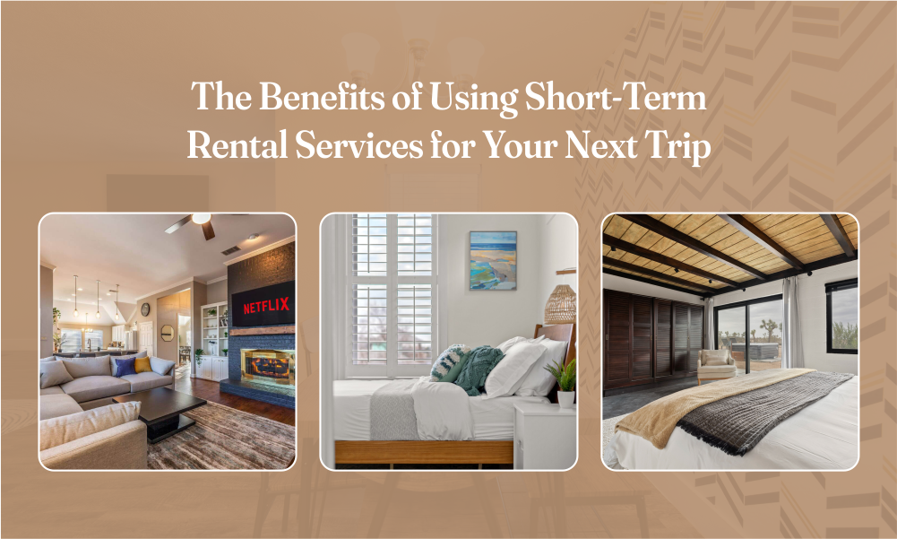 Benefits of using short term rental services for your next trip