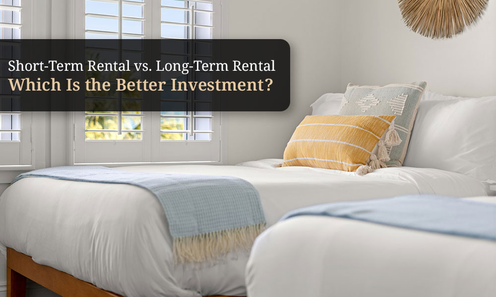 Short-Term Rental vs. Long-Term Rental_ Which Is the Better Investment