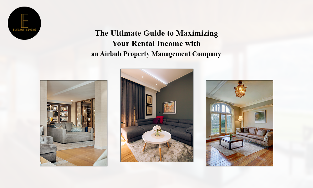 The Ultimate Guide to Maximizing Your Rental Income with an Airbnb Property Management Company