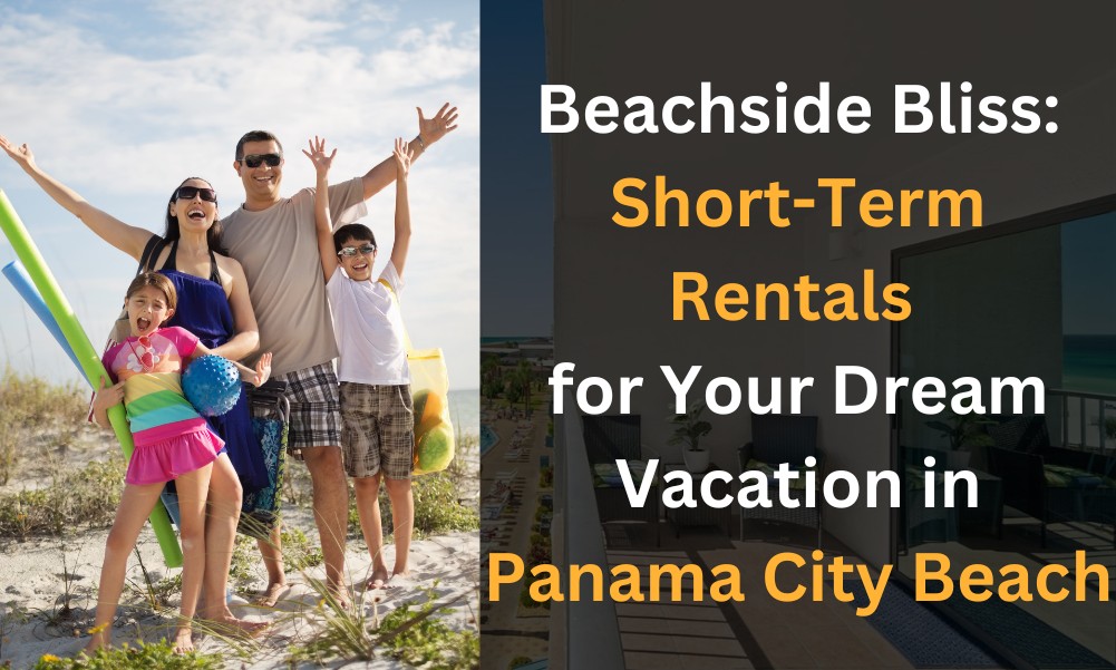 Beachside Bliss Short-Term Rentals for Your Dream Vacation in Panama City Beach