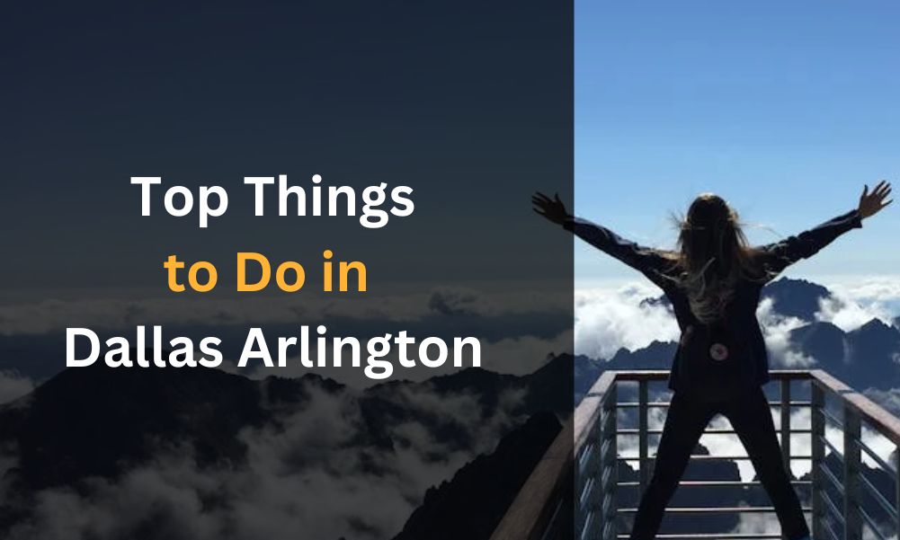 top things to do in Dallas Arlington